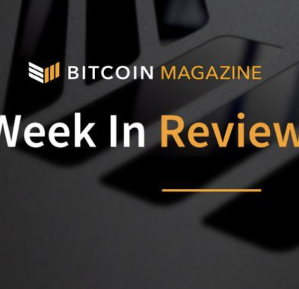 Bitcoin Magazine – Week in Review